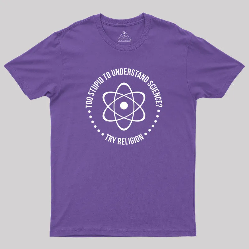 Too Stupid to Understand Science Geek T-Shirt - Image 6