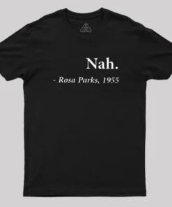 Nah Rosa Parks Quote Geek T-Shirt