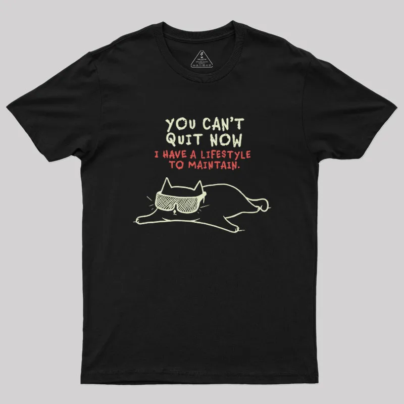 You Can't Quit Now Geek T-Shirt