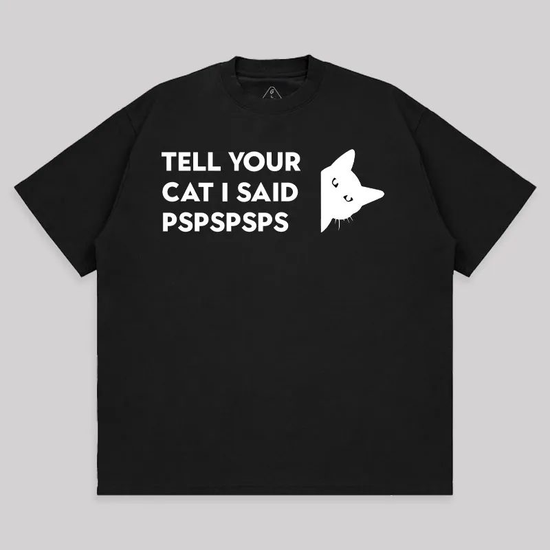 Tell Your Cat I Said Pspspsps Unisex Oversized T-shirt - Image 2