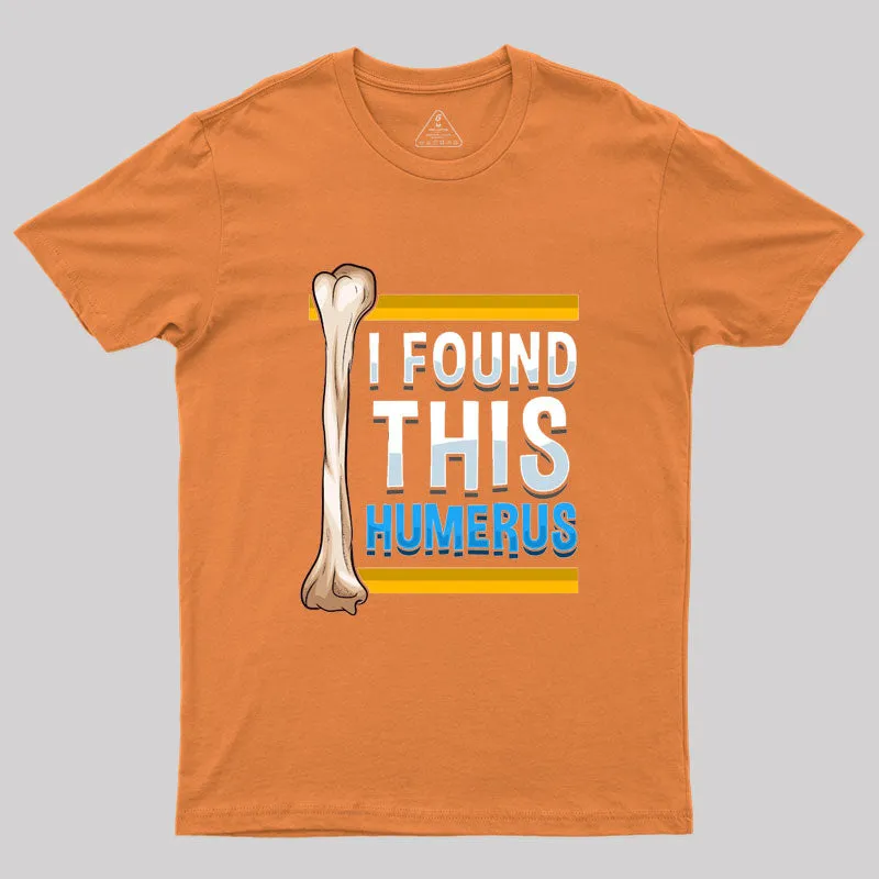 Funny I Found This Humerus Archeologist Bone Pun T-Shirt - Image 7