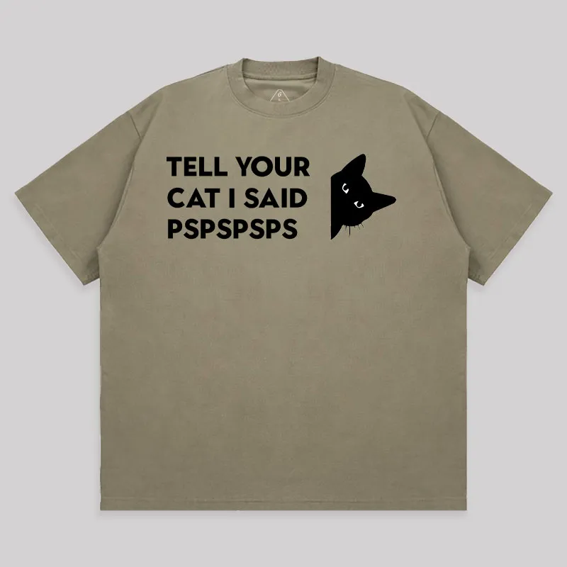 Tell Your Cat I Said Pspspsps Unisex Oversized T-shirt - Image 4