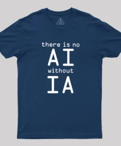 Alternative view of There Is No AI Without IA Geek T-Shirt