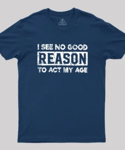 Alternative view of I See No Good Reason To Act My Age Geek T-Shirt