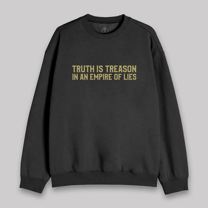 Truth Is Treason In An Empire Of Lies Sweatshirt