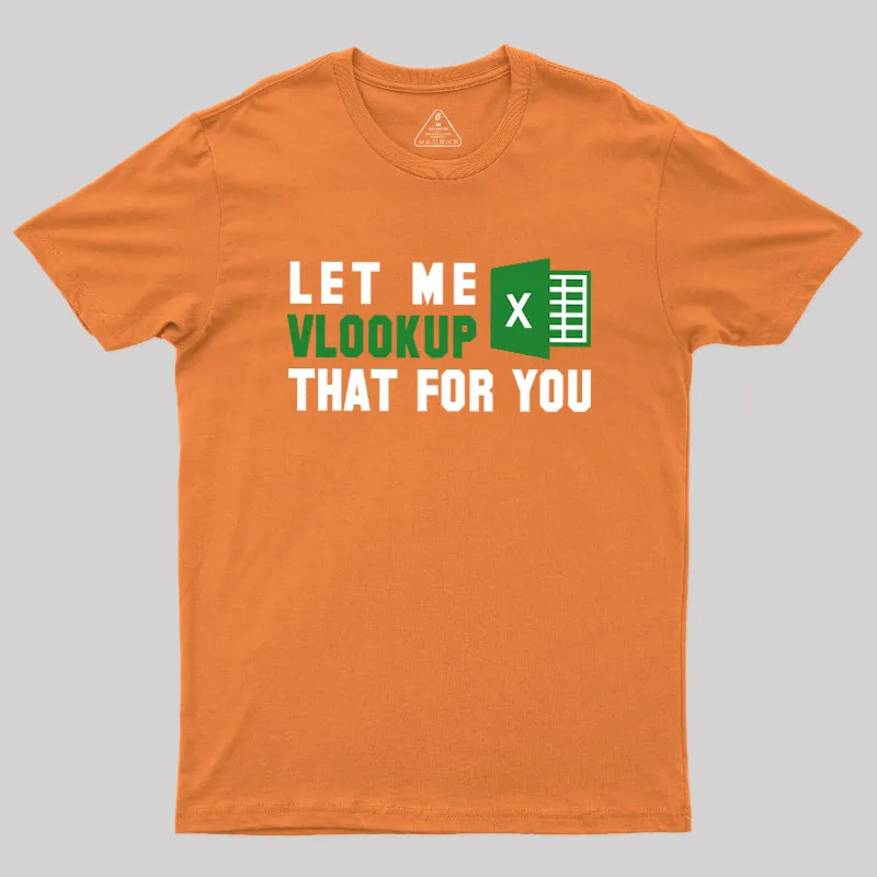 Let me VLOOKUP that for you Geek T-Shirt - Image 7