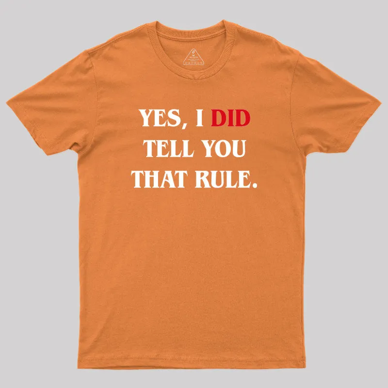 Yes I Did Tell You That Rule Geek T-Shirt - Image 7