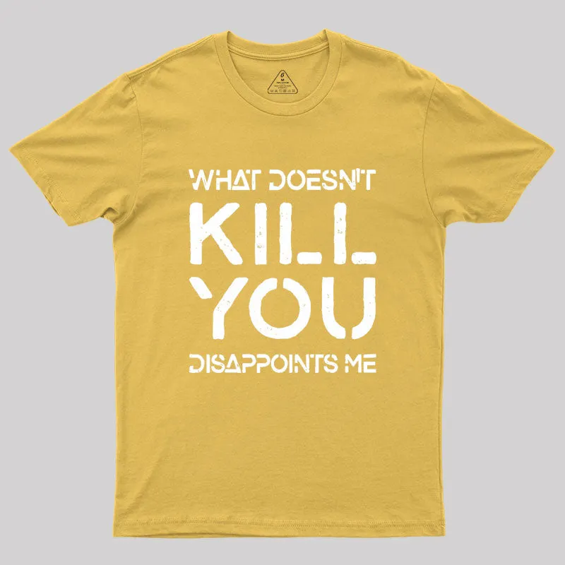 What Doesn't Kill You Disappoints Me Geek T-Shirt - Image 8