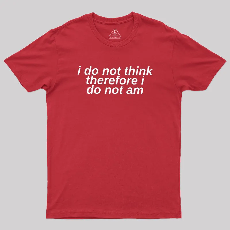 I Do Not Think Geek T-Shirt - Image 5