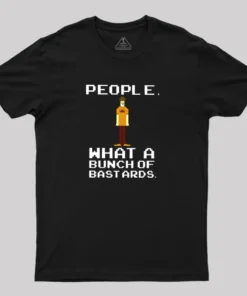 People, What a Bunch of Bastards Geek T-Shirt