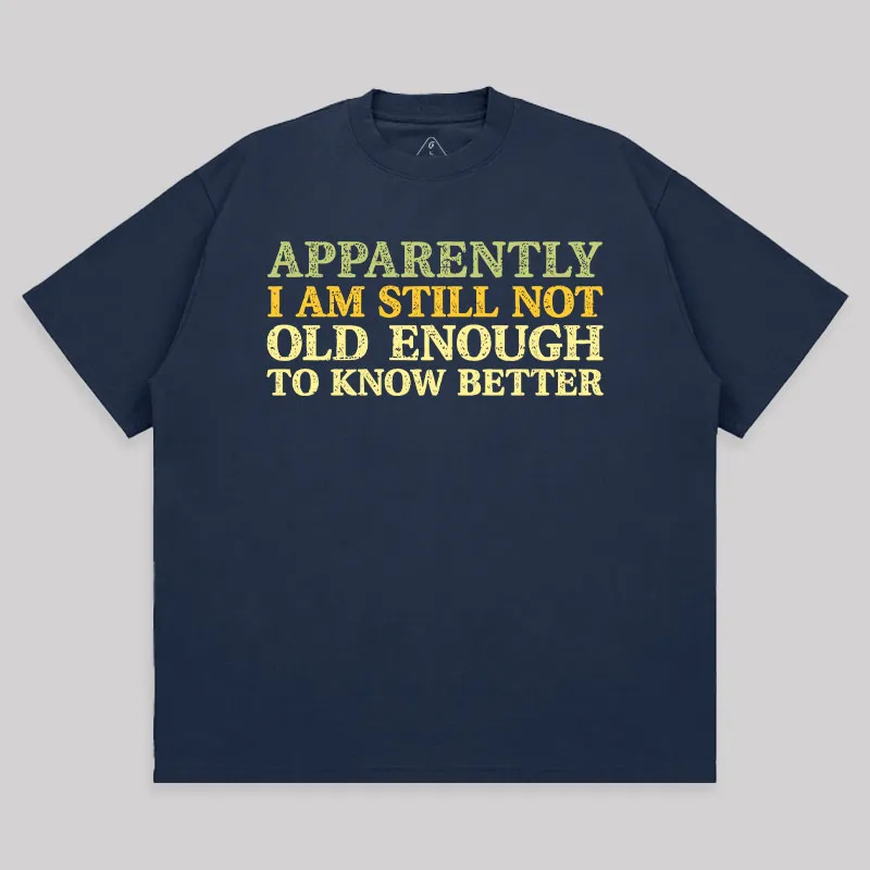 Still Not Old Enough To Know Better Unisex Oversized T-shirt - Image 5
