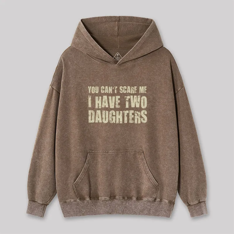 You Can't Scare Me I Have Two Daughters Washed Hoodie - Image 2