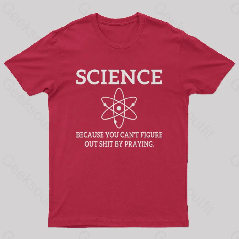 Because You Can't Figure Out Shit By Praying Geek T-Shirt - Image 4