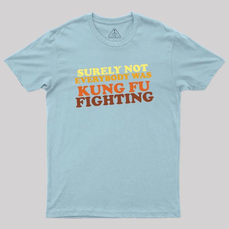 Surely Not Everybody Was Kung Fu Fighting Geek T-Shirt - Image 10