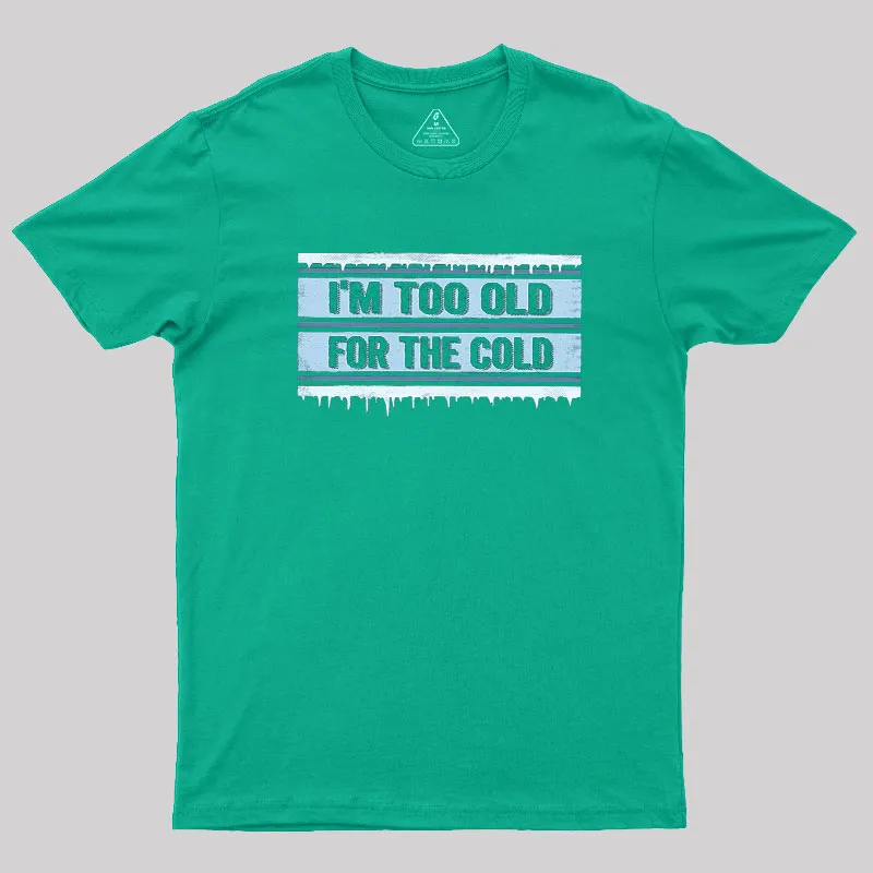 Too Old for the Cold Geek T-Shirt - Image 7