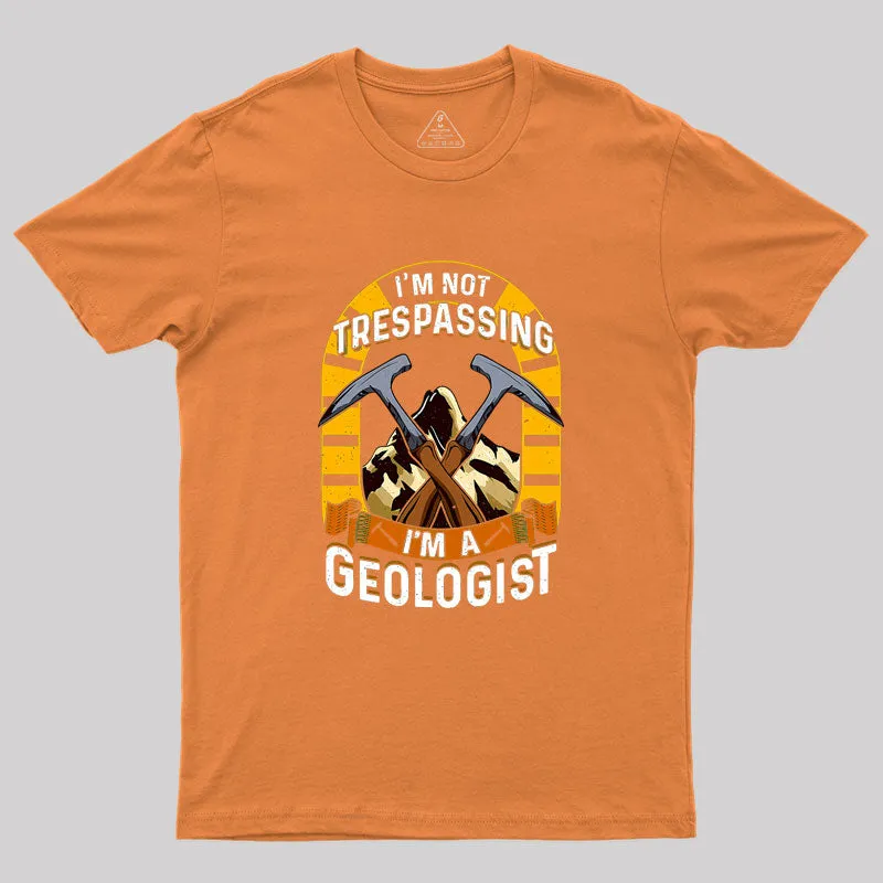 I'm Not Trespassing I'm A Geologist Geology Geek T-Shirt - Image 7