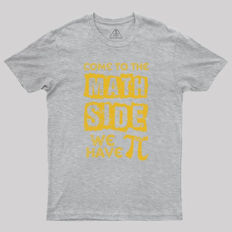 Come to the math side we have pi Geek T-Shirt - Image 4