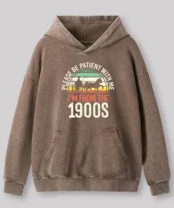 Please Be Patient With Me I'm From The 1900s Washed Hoodie