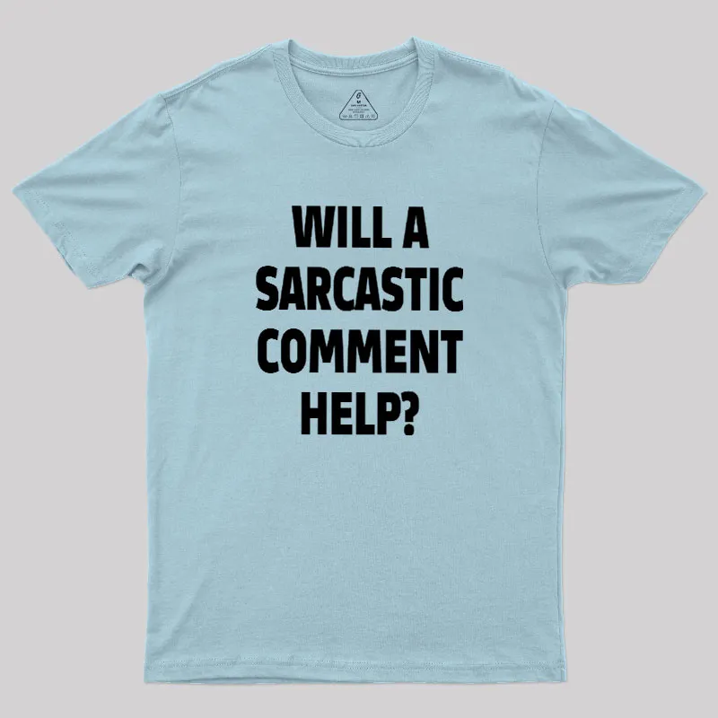 Will a Sarcastic Comment Help Geek T-Shirt - Image 10