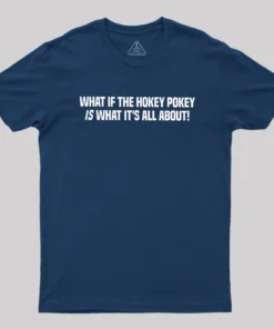 Alternative view of What If The Hokey Pokey Is What Its All About Geek T-Shirt