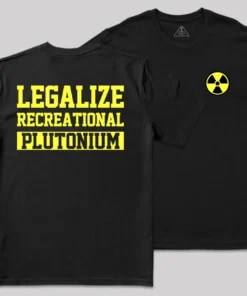 Legalize Recreational Plutonium Geek T-Shirt