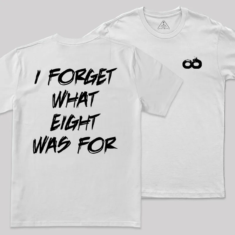 I FORGET WHAT EIGHT WAS FOR Front and Back Printed Geek T-Shirt - Image 11