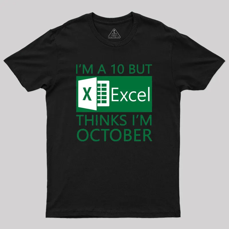 I'm a 10 but Excel thinks I'm October Geek T-Shirt - Image 2