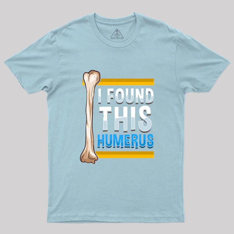 Funny I Found This Humerus Archeologist Bone Pun T-Shirt - Image 9
