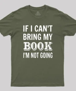 If I Can't Bring My Book I'm Not Going Geek T-Shirt
