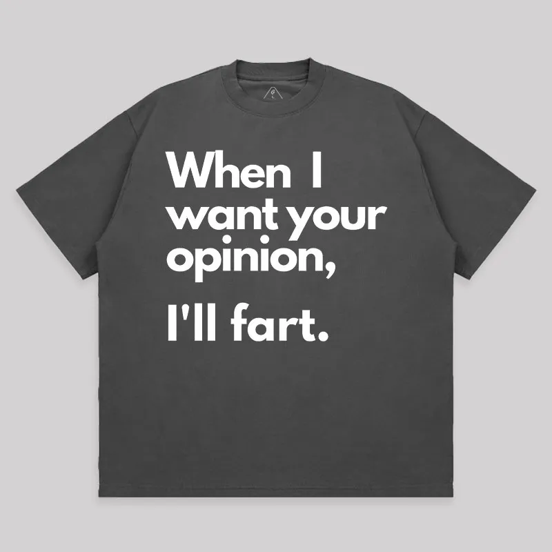 When I Want Your Opinion I’ll Fart Unisex Oversized T-shirt - Image 7