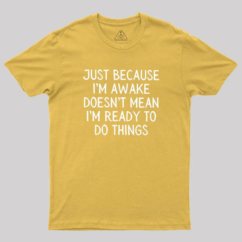 Just Because Im Awake Geek T-Shirt - Image 8
