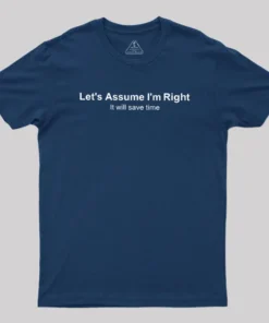 Alternative view of Let's Assume I am Right Geek T-Shirt