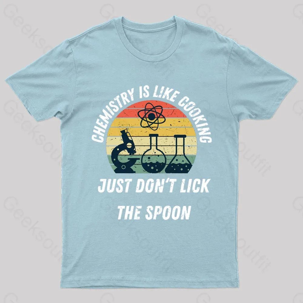 Chemistry Is Like Cooking Just Don't Lick The Spoon Geek T-Shirt - Image 7