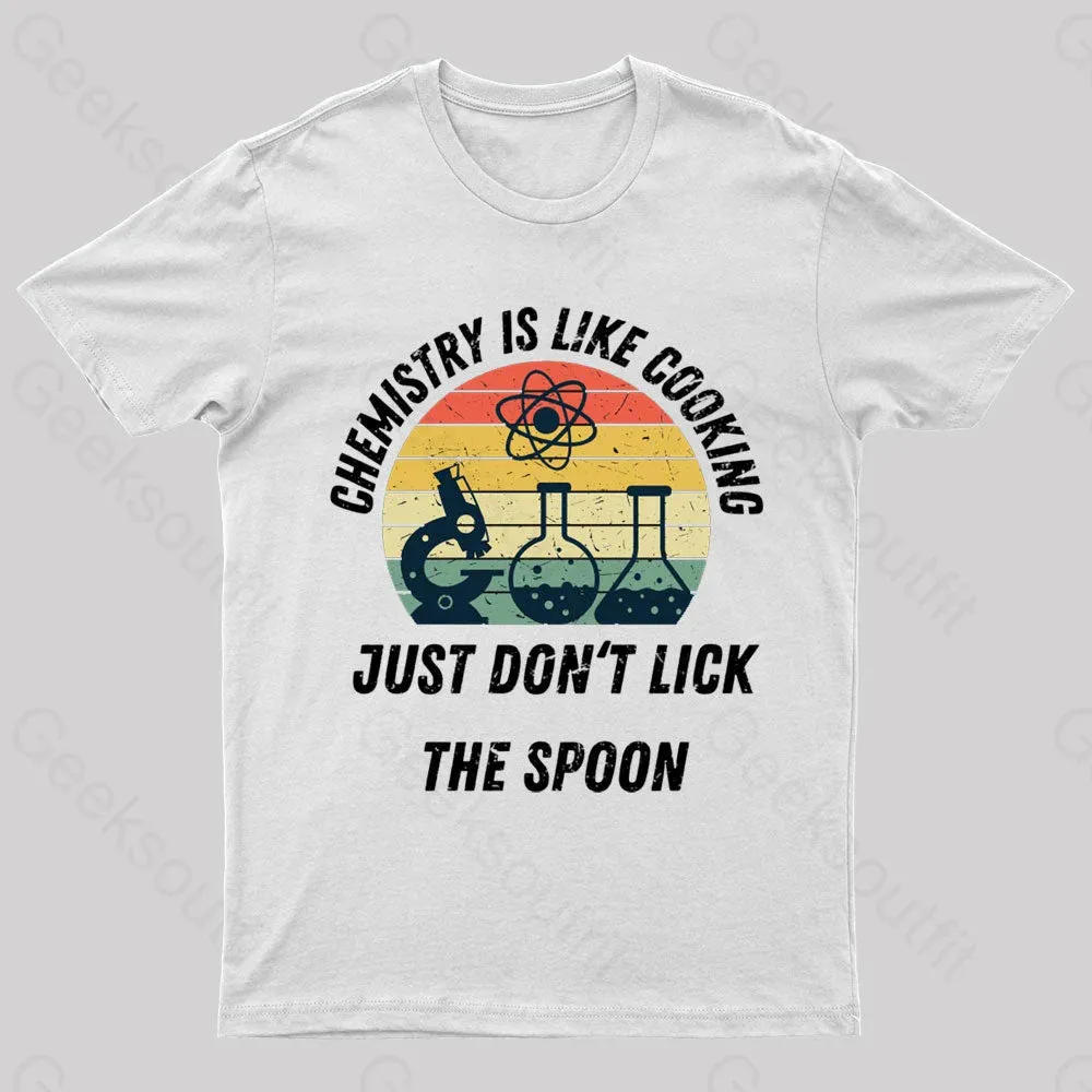 Chemistry Is Like Cooking Just Don't Lick The Spoon Geek T-Shirt - Image 8