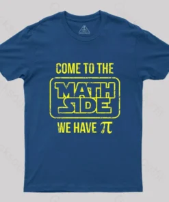 Come To The Math Side We Have Pi T-Shirt