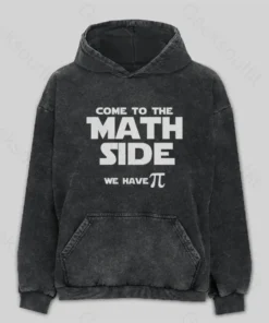 Come To The Math Side We Have Pi Washed Hoodie