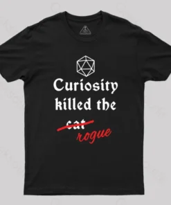 Curiosity killed the rogue T-Shirt