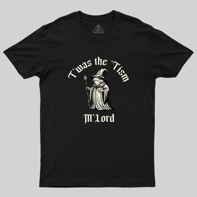 Twas the Time, M'Lord Geek T-Shirt