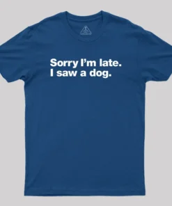 Alternative view of Sorry I'm Late I Saw A Dog Geek T-Shirt