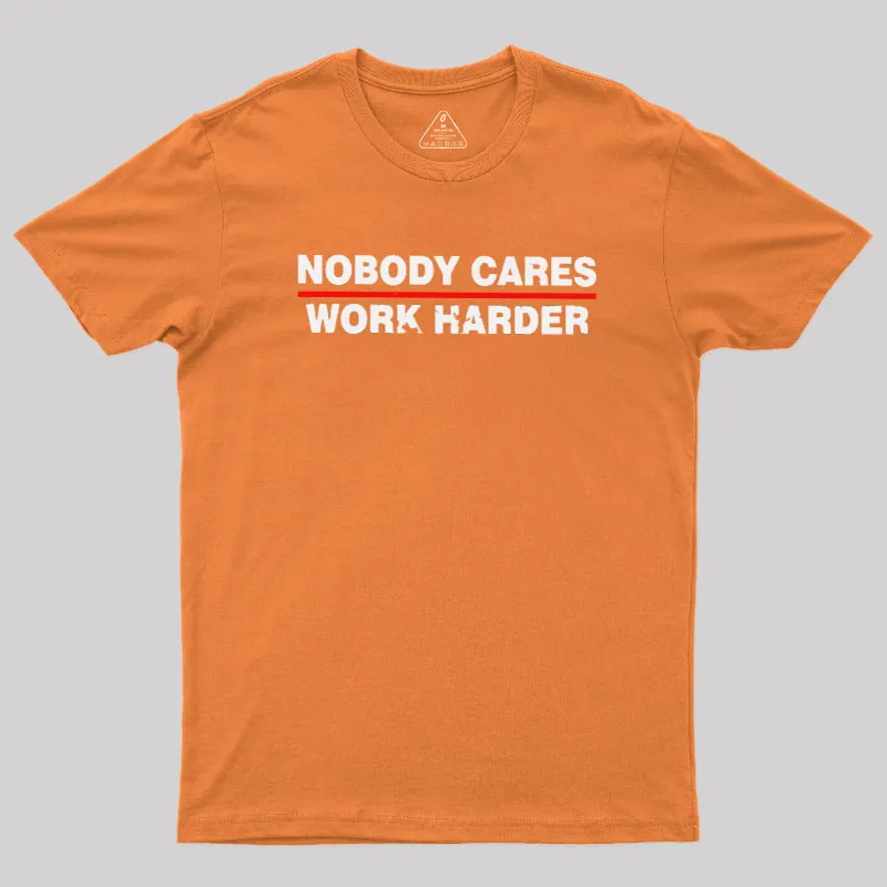 Nobody Cares Work Harder Geek T-Shirt - Image 5