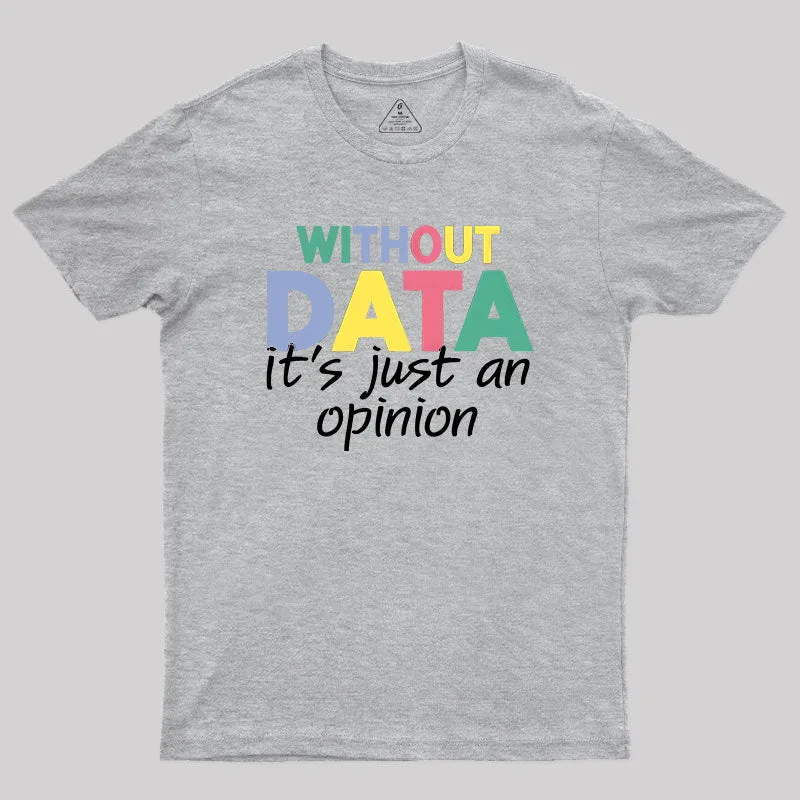 Without Data It S Just An Opinion T-Shirt - Image 9