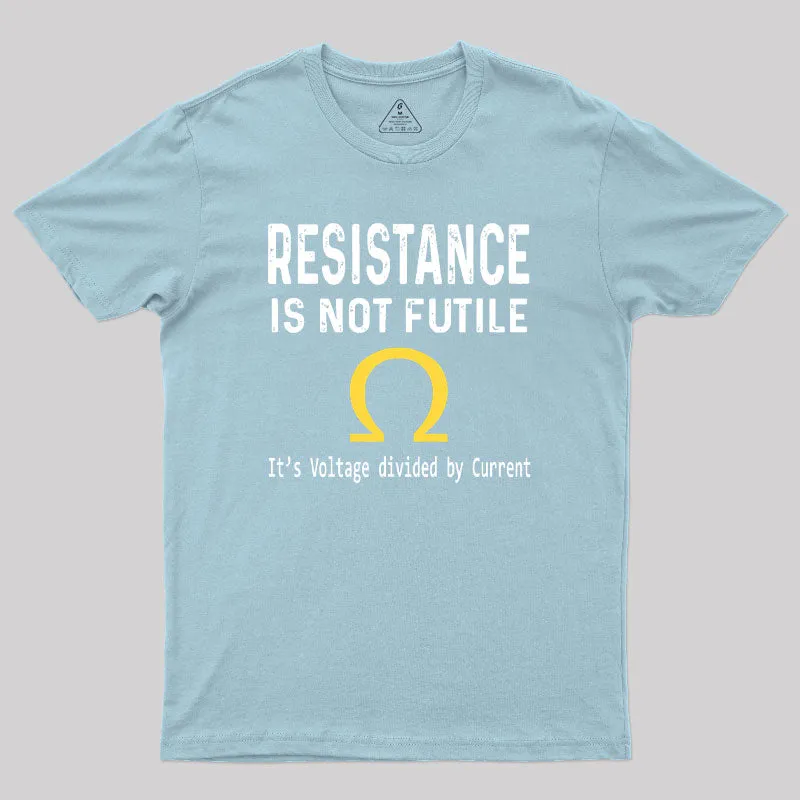 Ohms Law Resistance Is Not Futile Geek T-Shirt - Image 10