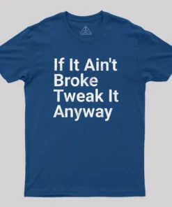 Alternative view of Funny Engineer Motto If It Ain?¡¥t Broke Tweak It Anyway Geek T-Shirt