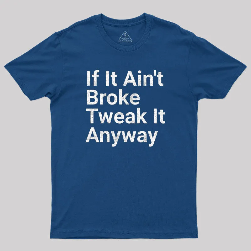 Funny Engineer Motto If It Ain?¡¥t Broke Tweak It Anyway Geek T-Shirt - Image 2