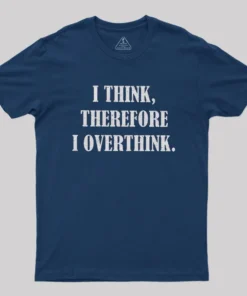I Think Therefore I Overthink Geek T-Shirt