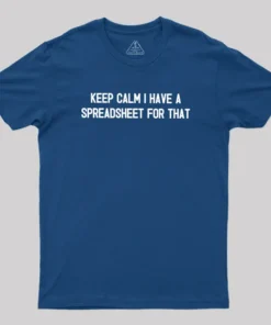 Alternative view of Keep Calm I Have A Spreadsheet For That Geek T-Shirt