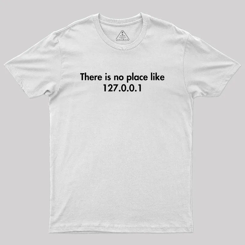 There is no Place Like 127.0.0.1 Geek T-Shirt - Image 11