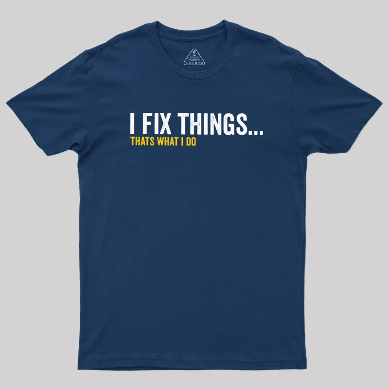 I Fix Things That's What I Do Geek T-Shirt - Image 2
