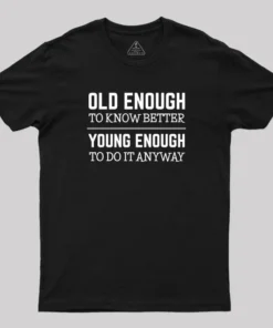 Old Enough and Young Enough Geek T-Shirt