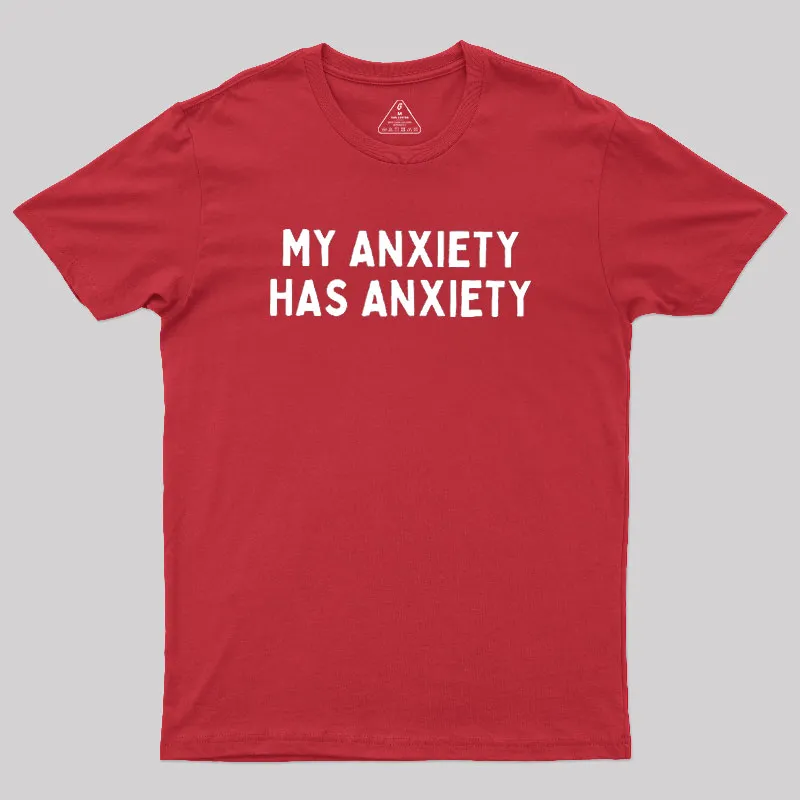 My Anxiety Has Anxiety Geek T-Shirt - Image 5